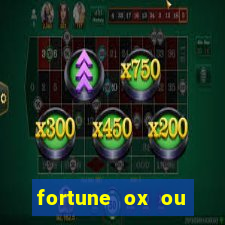 fortune ox ou fortune tiger